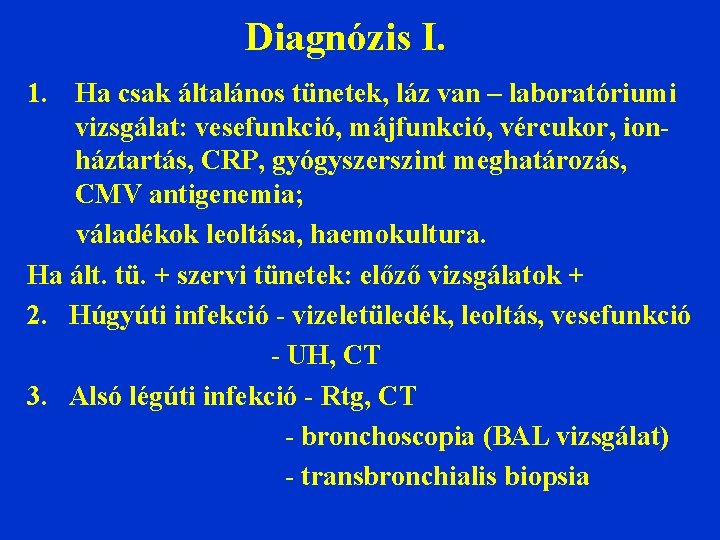 Diagnózis I. 1. Ha csak általános tünetek, láz van – laboratóriumi vizsgálat: vesefunkció, májfunkció,