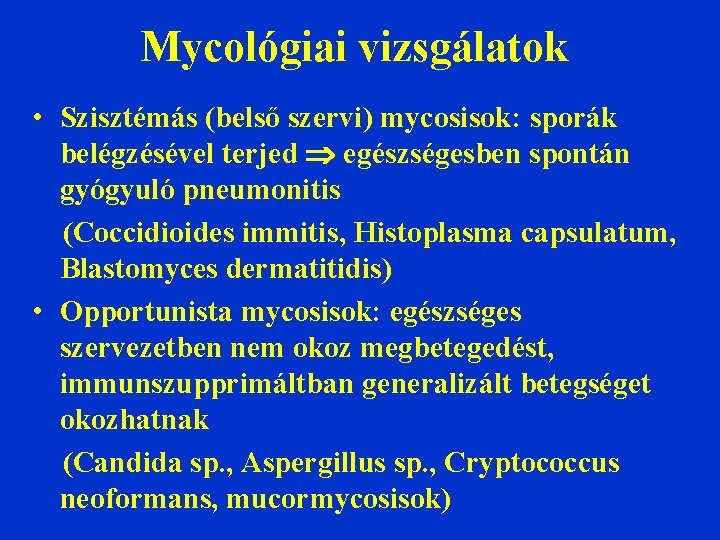 Mycológiai vizsgálatok • Szisztémás (belső szervi) mycosisok: sporák belégzésével terjed egészségesben spontán gyógyuló pneumonitis