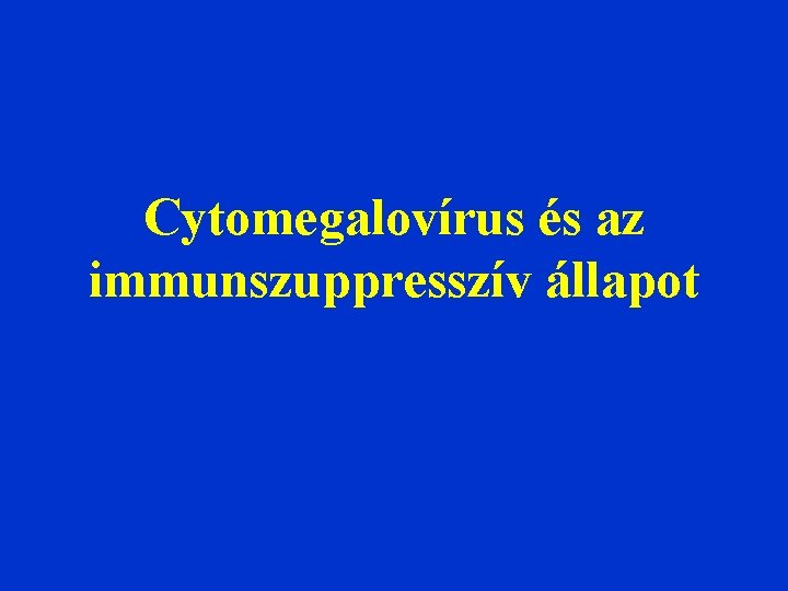 Cytomegalovírus és az immunszuppresszív állapot 