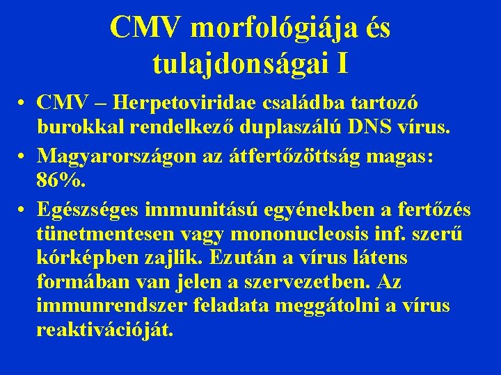CMV morfológiája és tulajdonságai I • CMV – Herpetoviridae családba tartozó burokkal rendelkező duplaszálú