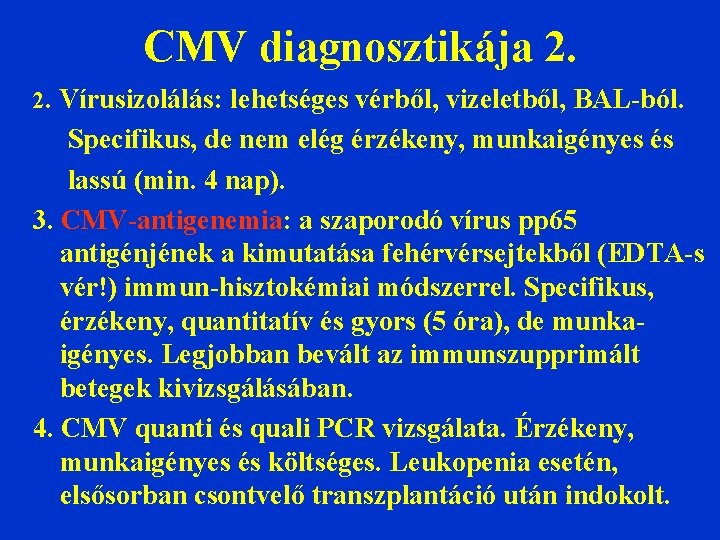 CMV diagnosztikája 2. 2. Vírusizolálás: lehetséges vérből, vizeletből, BAL-ból. Specifikus, de nem elég érzékeny,