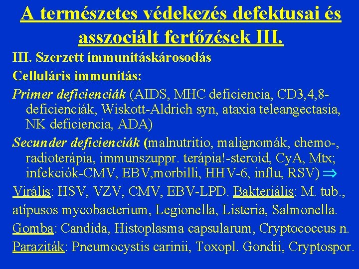 A természetes védekezés defektusai és asszociált fertőzések III. Szerzett immunitáskárosodás Celluláris immunitás: Primer deficienciák