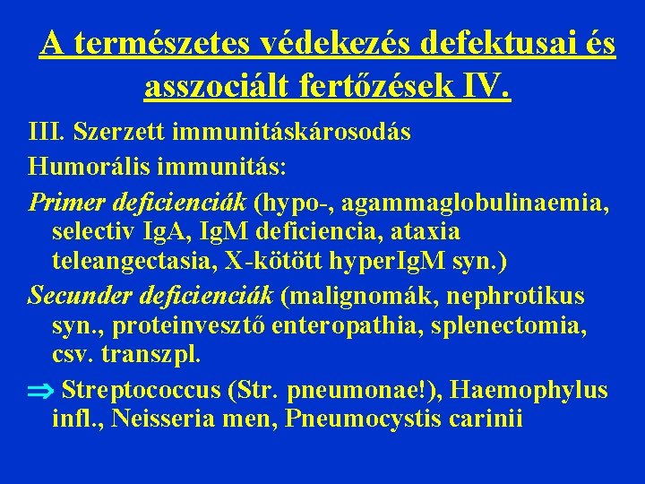 A természetes védekezés defektusai és asszociált fertőzések IV. III. Szerzett immunitáskárosodás Humorális immunitás: Primer