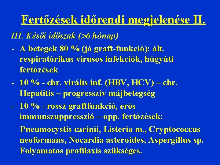 Fertőzések időrendi megjelenése II. III. Késői időszak ( 6 hónap) - A betegek 80