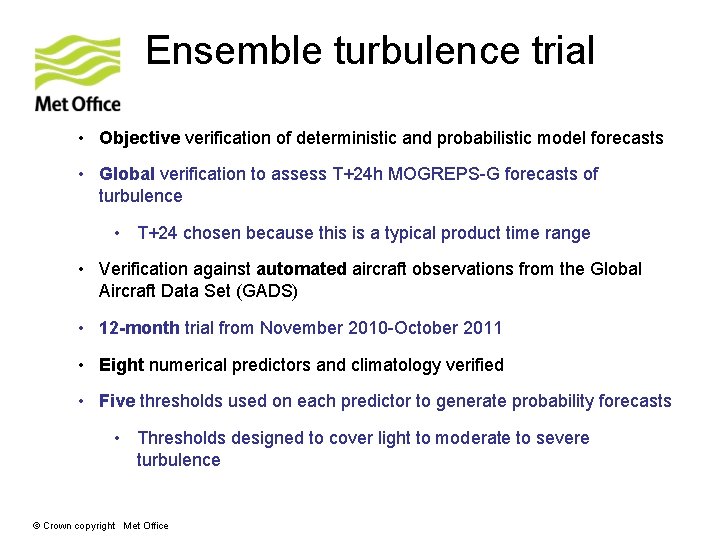 Ensemble turbulence trial • Objective verification of deterministic and probabilistic model forecasts • Global