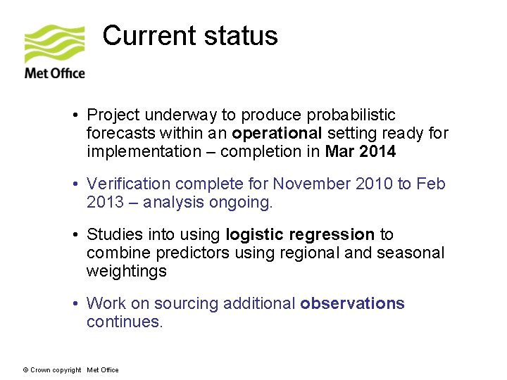 Current status • Project underway to produce probabilistic forecasts within an operational setting ready