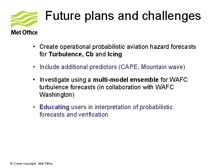 Future plans and challenges • Create operational probabilistic aviation hazard forecasts for Turbulence, Cb