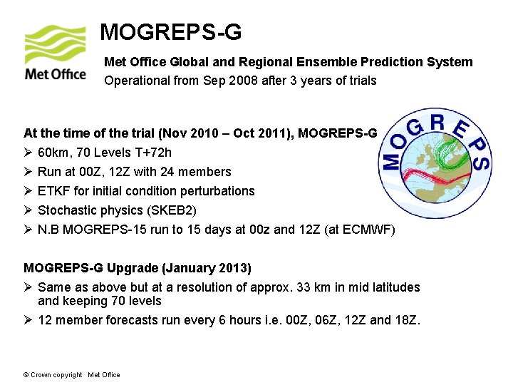MOGREPS-G Met Office Global and Regional Ensemble Prediction System Operational from Sep 2008 after
