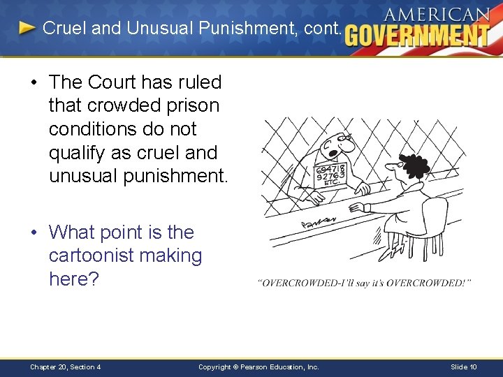 Cruel and Unusual Punishment, cont. • The Court has ruled that crowded prison conditions