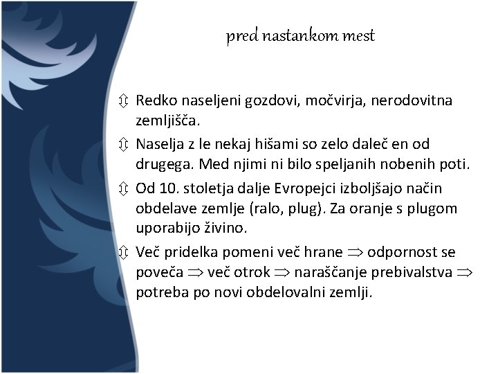 pred nastankom mest Redko naseljeni gozdovi, močvirja, nerodovitna zemljišča. Naselja z le nekaj hišami