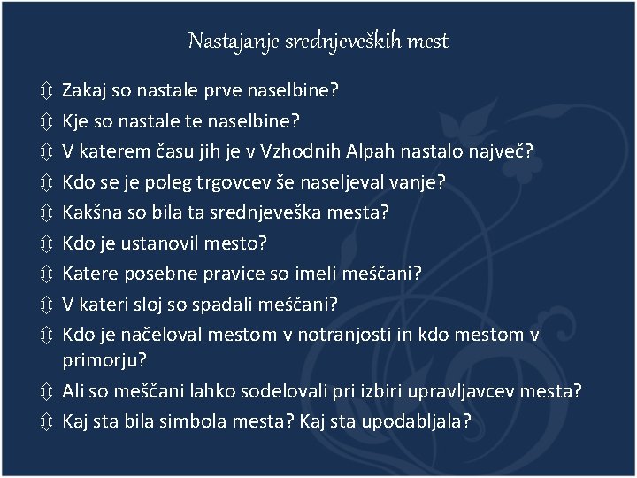 Nastajanje srednjeveških mest Zakaj so nastale prve naselbine? Kje so nastale te naselbine? V