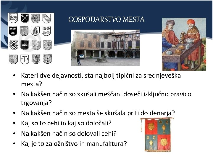 GOSPODARSTVO MESTA • Kateri dve dejavnosti, sta najbolj tipični za srednjeveška mesta? • Na
