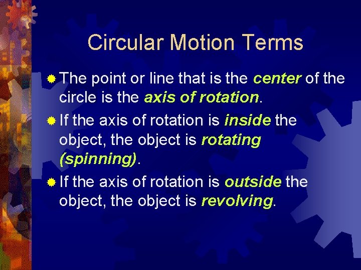 Circular Motion Terms ® The point or line that is the center of the