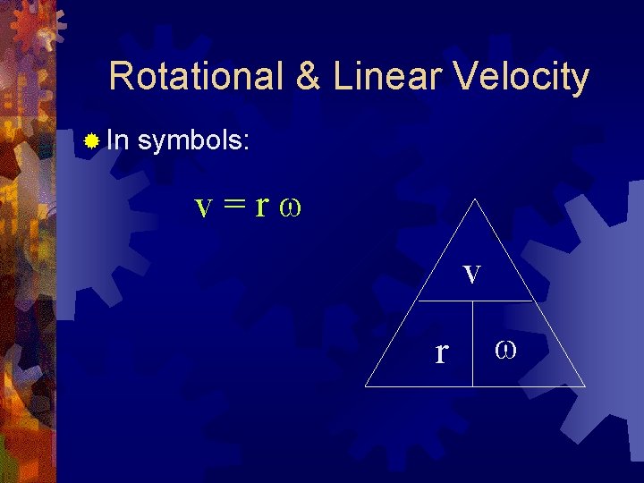 Rotational & Linear Velocity ® In symbols: v=rw v r w 