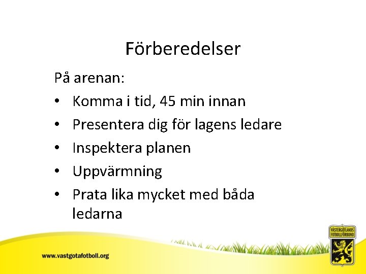 Förberedelser På arenan: • Komma i tid, 45 min innan • Presentera dig för