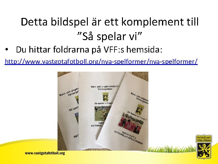 Detta bildspel är ett komplement till ”Så spelar vi” • Du hittar foldrarna på