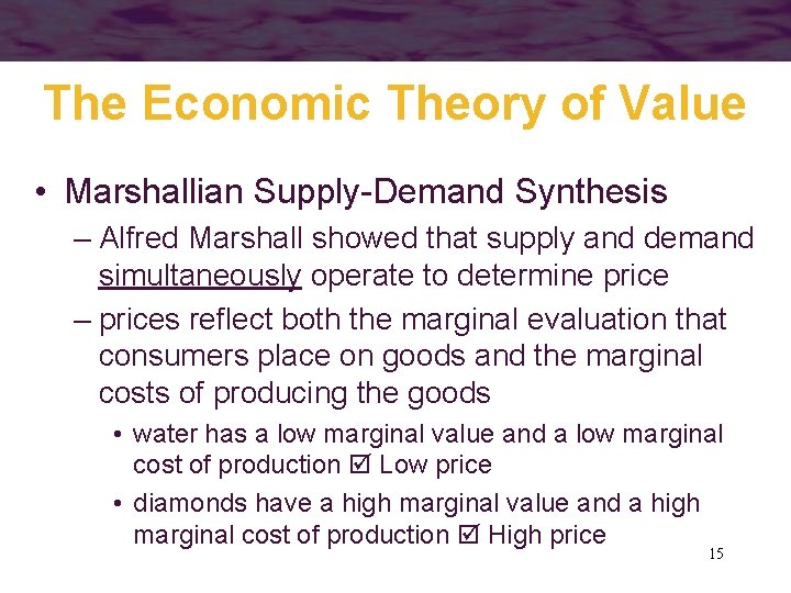 The Economic Theory of Value • Marshallian Supply-Demand Synthesis – Alfred Marshall showed that