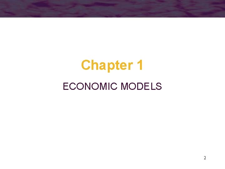 Chapter 1 ECONOMIC MODELS 2 