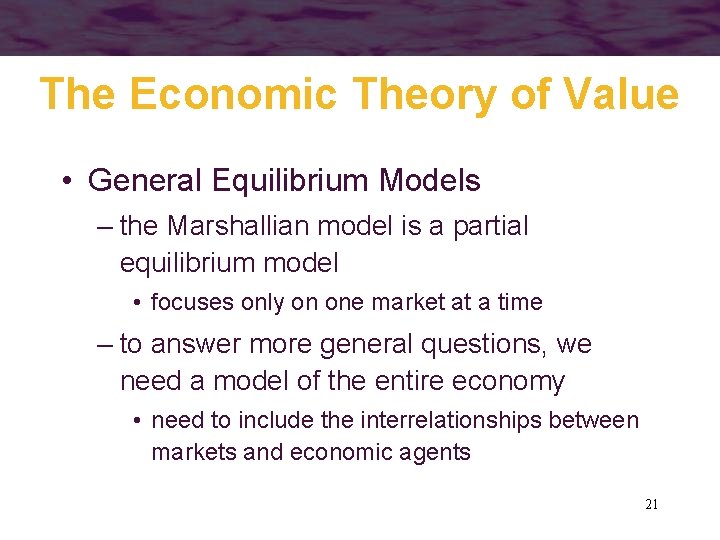 The Economic Theory of Value • General Equilibrium Models – the Marshallian model is