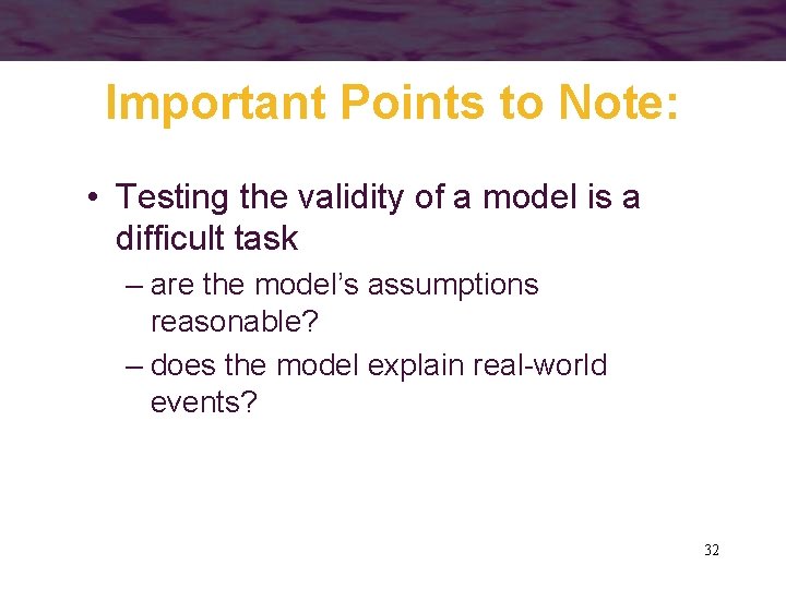 Important Points to Note: • Testing the validity of a model is a difficult