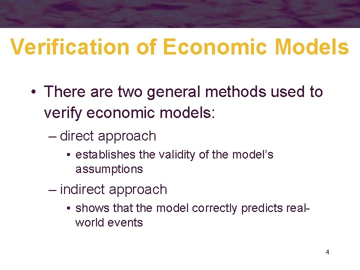 Verification of Economic Models • There are two general methods used to verify economic