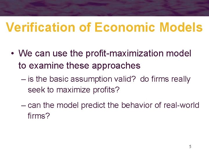 Verification of Economic Models • We can use the profit-maximization model to examine these