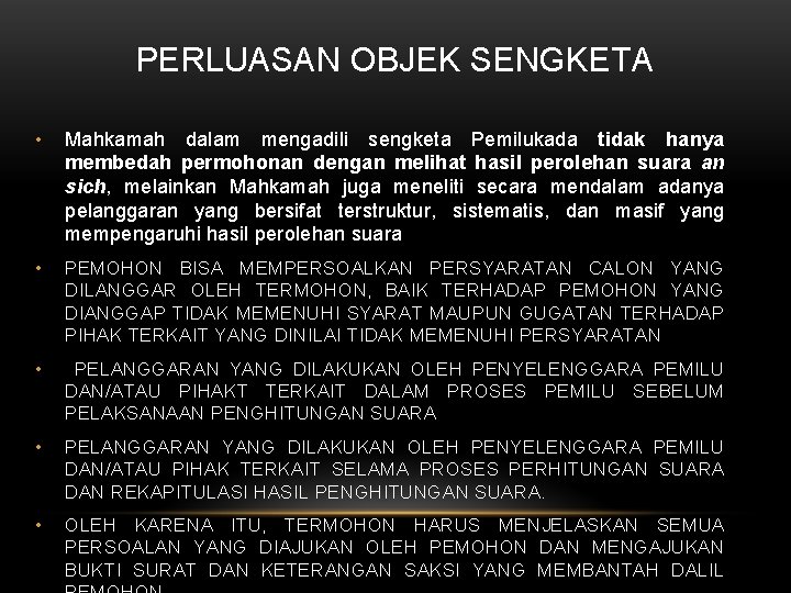 PERLUASAN OBJEK SENGKETA • Mahkamah dalam mengadili sengketa Pemilukada tidak hanya membedah permohonan dengan