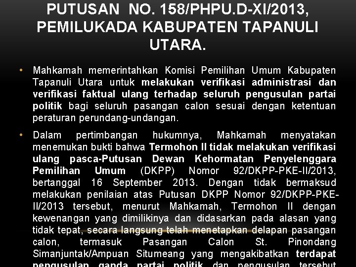 PUTUSAN NO. 158/PHPU. D-XI/2013, PEMILUKADA KABUPATEN TAPANULI UTARA. • Mahkamah memerintahkan Komisi Pemilihan Umum