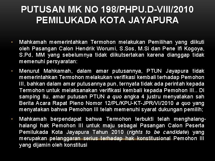 PUTUSAN MK NO 198/PHPU. D-VIII/2010 PEMILUKADA KOTA JAYAPURA • Mahkamah memerintahkan Termohon melakukan Pemilihan