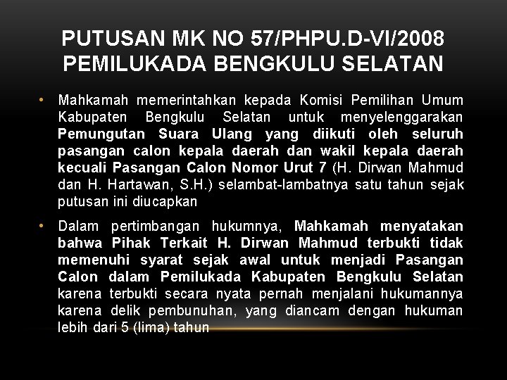 PUTUSAN MK NO 57/PHPU. D-VI/2008 PEMILUKADA BENGKULU SELATAN • Mahkamah memerintahkan kepada Komisi Pemilihan