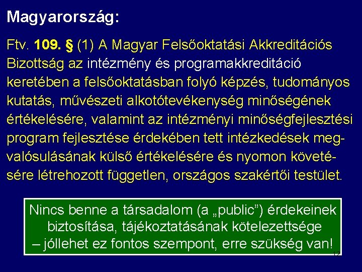 Magyarország: Ftv. 109. § (1) A Magyar Felsőoktatási Akkreditációs Bizottság az intézmény és programakkreditáció