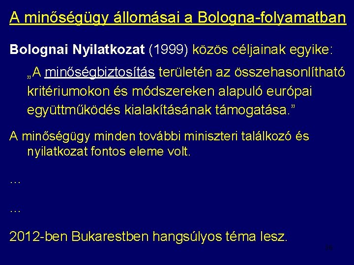 A minőségügy állomásai a Bologna-folyamatban Bolognai Nyilatkozat (1999) közös céljainak egyike: „A minőségbiztosítás területén