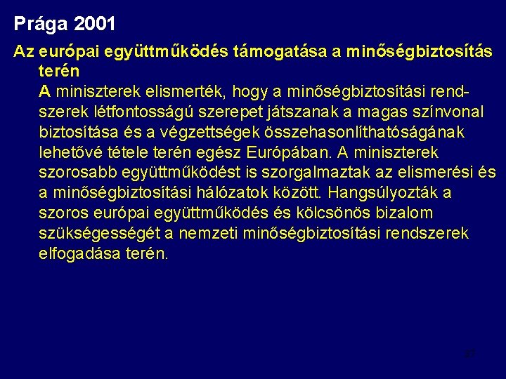 Prága 2001 Az európai együttműködés támogatása a minőségbiztosítás terén A miniszterek elismerték, hogy a