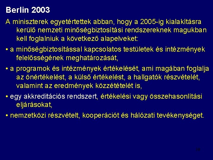Berlin 2003 A miniszterek egyetértettek abban, hogy a 2005 -ig kialakításra kerülő nemzeti minőségbiztosítási