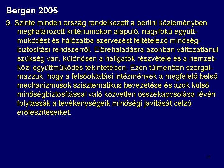 Bergen 2005 9. Szinte minden ország rendelkezett a berlini közleményben meghatározott kritériumokon alapuló, nagyfokú
