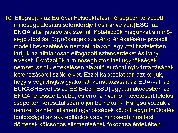 10. Elfogadjuk az Európai Felsőoktatási Térségben tervezett minőségbiztosítás sztenderdjeit és irányelveit [ESG] az ENQA