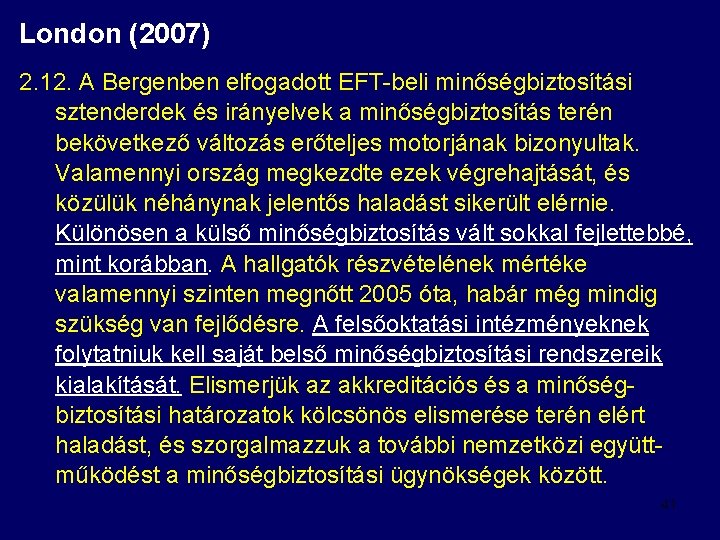 London (2007) 2. 12. A Bergenben elfogadott EFT-beli minőségbiztosítási sztenderdek és irányelvek a minőségbiztosítás