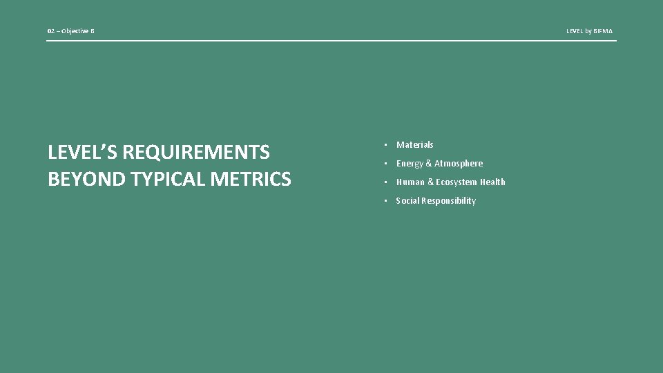 02 – Objective B LEVEL’S REQUIREMENTS BEYOND TYPICAL METRICS LEVEL by BIFMA • Materials