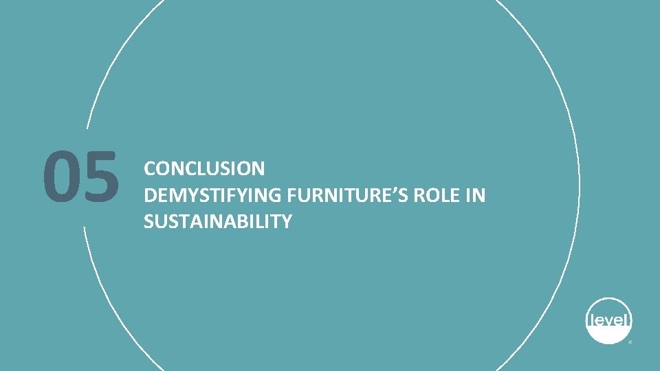 05 CONCLUSION DEMYSTIFYING FURNITURE’S ROLE IN SUSTAINABILITY 