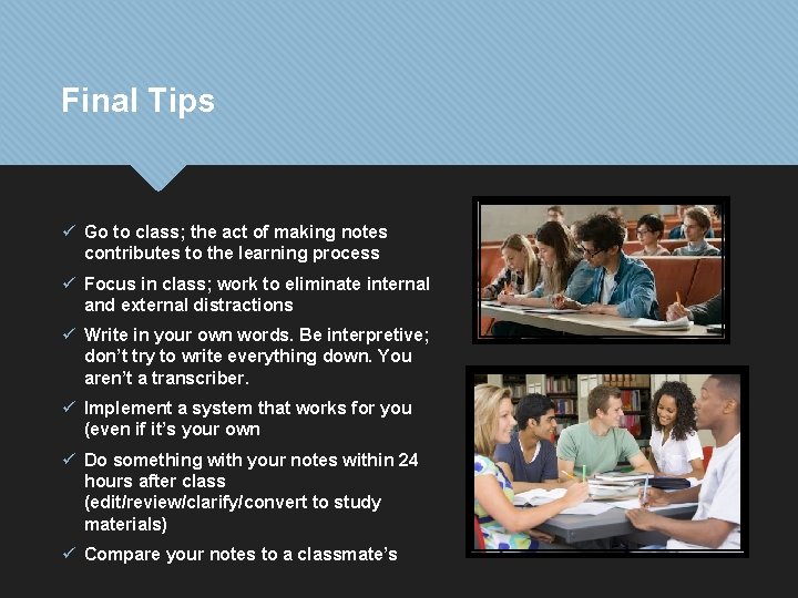 Final Tips ü Go to class; the act of making notes contributes to the