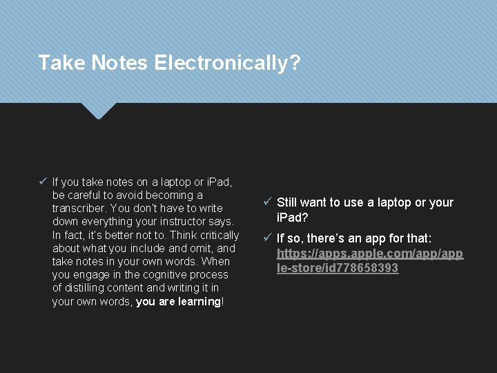 Take Notes Electronically? ü If you take notes on a laptop or i. Pad,