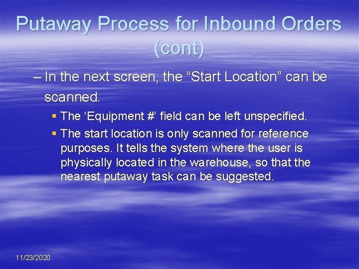 Putaway Process for Inbound Orders (cont) – In the next screen, the “Start Location”