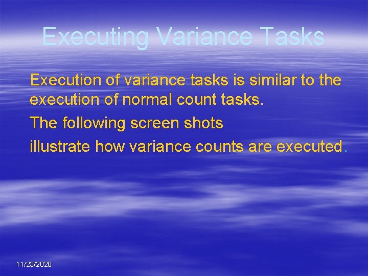 Executing Variance Tasks Execution of variance tasks is similar to the execution of normal