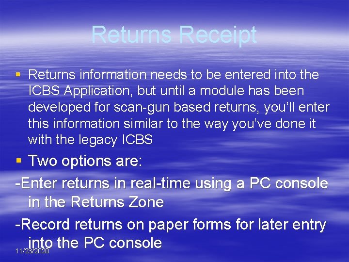 Returns Receipt § Returns information needs to be entered into the ICBS Application, but