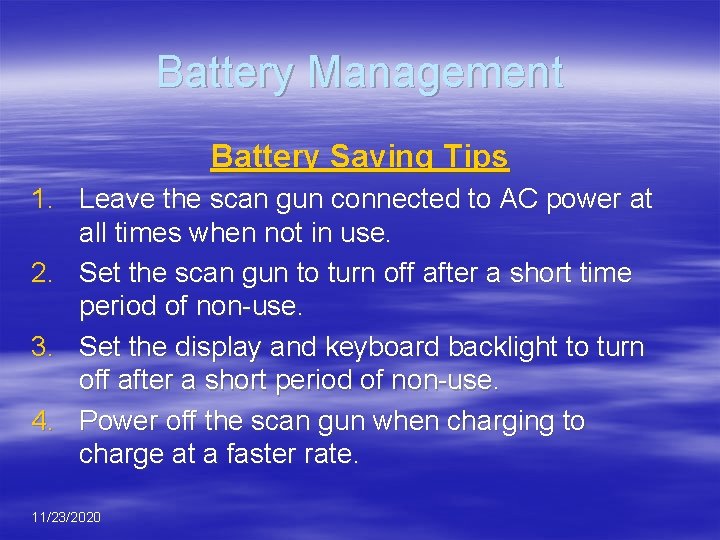 Battery Management Battery Saving Tips 1. Leave the scan gun connected to AC power