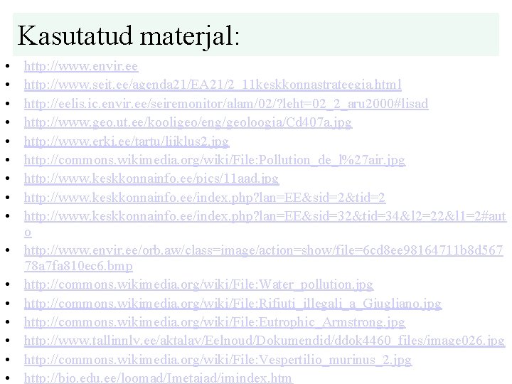 Kasutatud materjal: • • • • http: //www. envir. ee http: //www. seit. ee/agenda