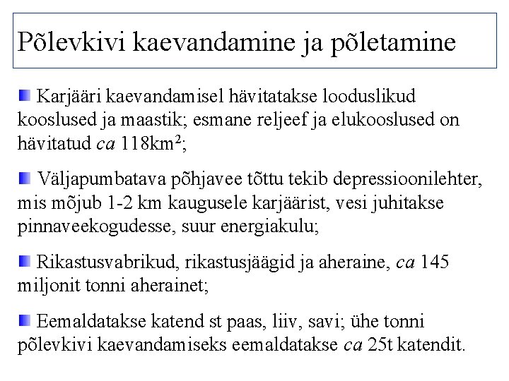 Põlevkivi kaevandamine ja põletamine Karjääri kaevandamisel hävitatakse looduslikud kooslused ja maastik; esmane reljeef ja