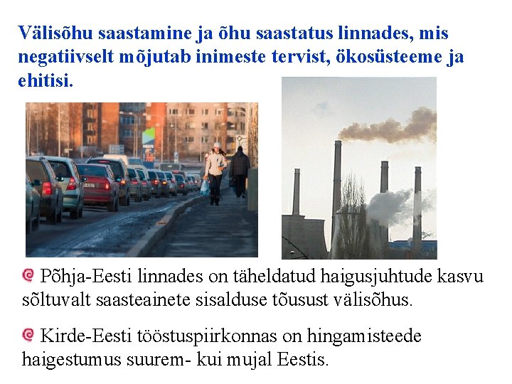 Välisõhu saastamine ja õhu saastatus linnades, mis negatiivselt mõjutab inimeste tervist, ökosüsteeme ja ehitisi.