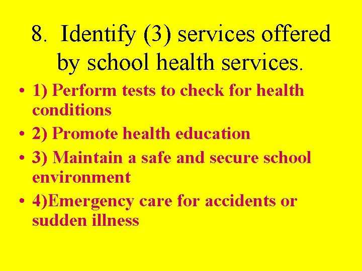 8. Identify (3) services offered by school health services. • 1) Perform tests to