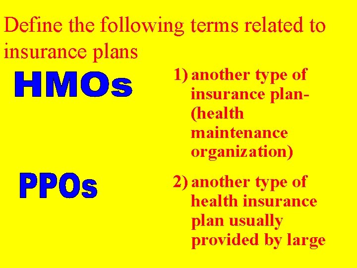 Define the following terms related to insurance plans 1) another type of insurance plan-